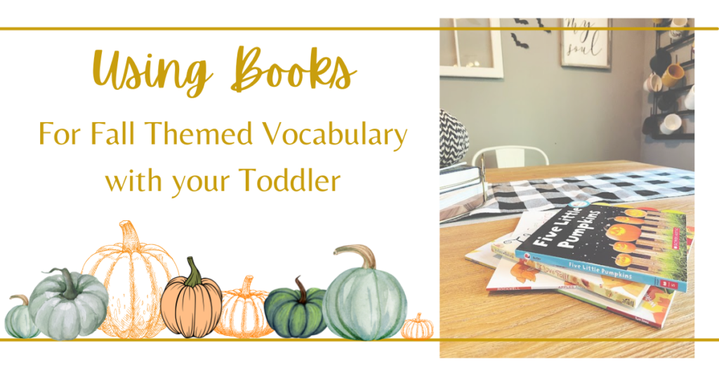 Tips for how to use books to teach your toddler fall themed vocabulary.