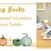 Tips on using books to help your toddler learn fall themed vocabulary.